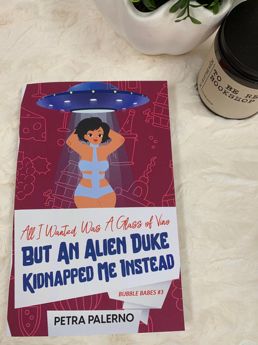 All I Wanted Was A Glass of Vino BUT AN ALIEN DUKE KIDNAPPED ME INSTEAD by Petra Palerno