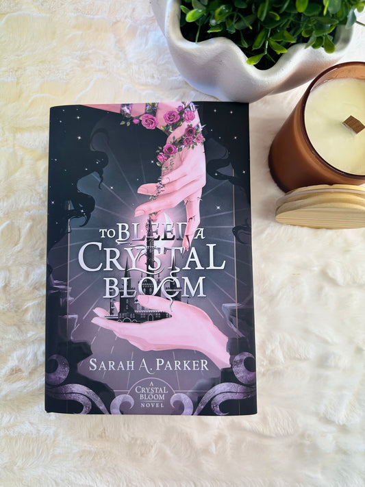 To Bleed a Crystal Bloom by Sarah A Parker